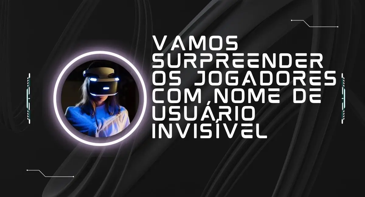 Vamos surpreender os jogadores com nome de usuário invisível